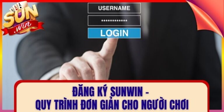 Đăng Ký Sunwin - Quy Trình Đơn Giản Cho Người Chơi