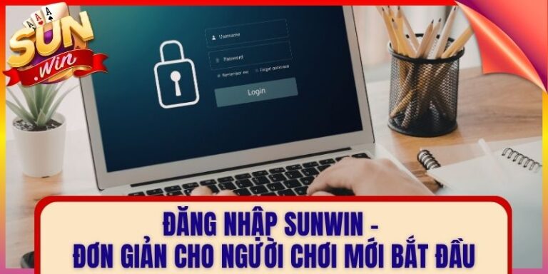 Đăng Nhập Sunwin - Đơn Giản Cho Người Chơi Mới Bắt Đầu