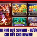 Lân Sinh Phú Quý Sunwin - Hướng Dẫn Chi Tiết Cho Newbie
