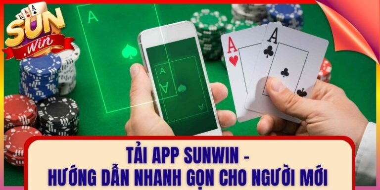Tải App Sunwin - Hướng Dẫn Nhanh Gọn Cho Người Mới