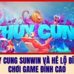 Thủy Cung Sunwin Và Hé Lộ Bí Kíp Chơi Game Đỉnh Cao