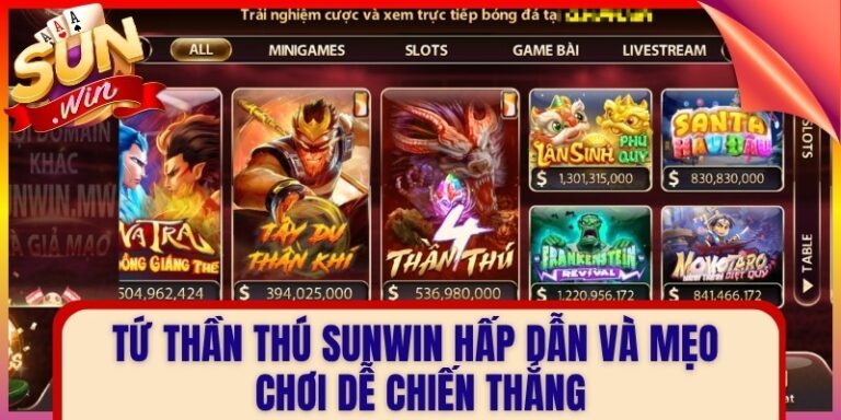Tứ Thần Thú Sunwin Hấp Dẫn Và Mẹo Chơi Dễ Chiến Thắng
